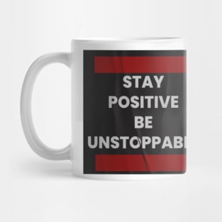 Stay positive, be unstoppable Mug